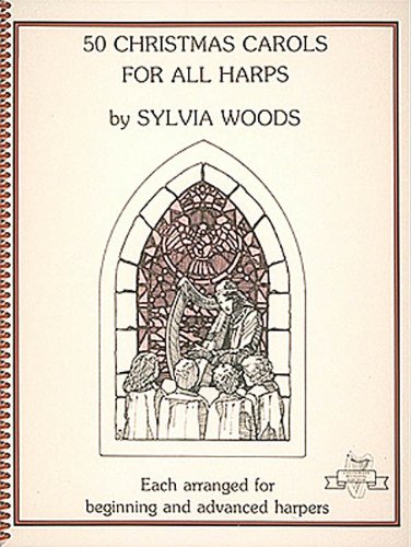 50 Christmas Carols for All Harps: Each Arranged for Beginning and Advanced Harpers (Sylvia Woods Multi-Level Harp Book Series)