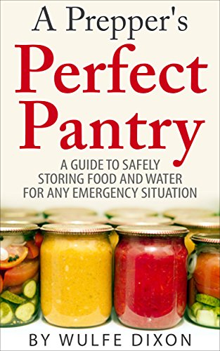 A Prepper's Perfect Pantry: A Guide To Safely Storing Food And Water For Any Emergency Situation(Preppers Survival,Preppers Supplies, Survival Pantry)