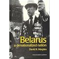 Belarus: A Denationalized Nation (Post-communist States & Nations)