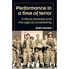 Performance in a Time of Terror: Critical Mimesis and the Age of Uncertainty (Theatre: Theory, Practice, Performance)