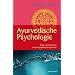 Ayurvedische Psychologie (Wege zum Selbst und das Energieprinzip im Ayurveda)