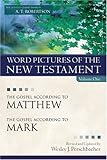 Word Pictures of the New Testament, Vol. 1: The Gospel According to Matthew, the Gospel According to Mark