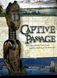Captive Passage: The Transatlantic Slave Trade and the Making of the Americas