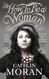 "How To Be a Woman" av Caitlin Moran