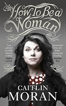 How To Be a Woman