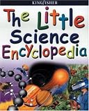 The Little Science Encyclopedia (Kingfisher Little Encyclopedia)
