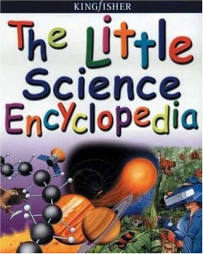 The Little Science Encyclopedia (Kingfisher Little Encyclopedia)