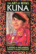 The Art of Being Kuna: Layers of Meaning Among the Kuna of Panama