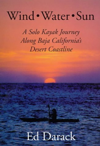 Wind, Water, Sun : A Solo Kayak Journey Along Baja California's Desert Coastline