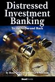 Distressed Investment Banking - To the Abyss and Back
