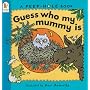 Guess Who My Mummy Is (Peep-hole Books)