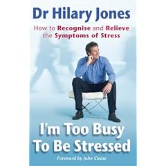 I'm Too Busy to Be Stressed: How to Recognise and Relieve the Symptoms of Stress