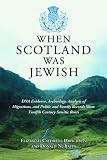 When Scotland Was Jewish: DNA Evidence, Archeology, Analysis of Migrations, And Public And Family