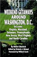 Weekend Getaways Around Washington, D.C.: Including Virginia, Maryland, Delaware, Pennsylvania, New Jersey, West Virginia, and North Carolina