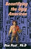 Beautifying the Ugly American: How to Understand the Culturally Different -- Arabs to Zulus