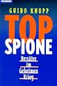 Top Spione: Verr&auml;ter im Geheimen Krieg