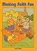 Making Faith Fun: 132 Spiritual Activites You Can Do with Your Kids