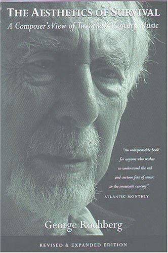 The Aesthetics of Survival: A Composer's View of Twentieth-Century Music