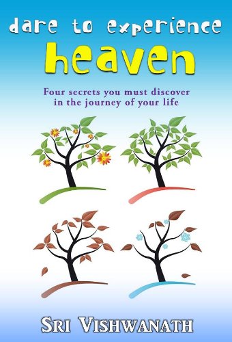 Dare To Experience Heaven - Four secrets you must discover in the journey of your life
