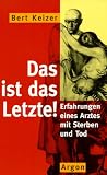 Produkt-Bild: Das ist das Letzte. Erfahrungen eines Arztes mit Sterben und Tod