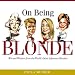 On Being Blonde: Wit and Wisdom from the World's Most Infamous Blondes