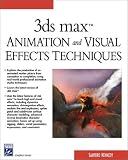 3ds max Animation and Visual Effects Techniques (Graphics Series)