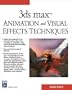 3ds max Animation and Visual Effects Techniques (Charles River Media Graphics)