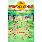 TheEverydayGenius:RestoringChildren'sNaturalJoyofLearning,andYoursToo