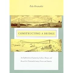 Constructing a Bridge: An Exploration of Engineering Culture, Design, and Research in Nineteenth-Century France and America (Inside Technology)