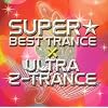 SUPER BEST TRANCE presents ULTRA Z TRANCE