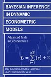 Bayesian Inference in Dynamic Econometric Models (Advanced Texts in Econometrics)