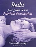 Livres Naturopathie - Reiki : Pour guérir de nos émotions destructrices