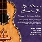 Seville To Santa Fe: A Spanish Guitar Anthology