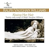 Music : Kissing Her Hair - Twenty Early Songs Of Ralph Vaughan Williams