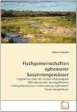 Fischgemeinschaften ephemerer Savannengew�sser: Ergebnisse einer im Comoé-Nationalpark (Elfenbeink�ste) durchgef�hrten ichthyoz�notischen Untersuchung ephemerer Savannengew�sser