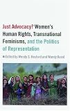 Just Advocacy?: Womens Human Rights, Transnational Feminism, And The Politics Of Representation