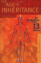 The Age of Inheritance: The Activation of the 13 Chakras