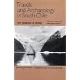 Travels and Archaeology in South Chile by Junius B. Bird, Margaret Bird, John Hyslop, and Gordon R. Willey