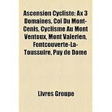 Ascension Cycliste: Ax 3 Domaines, Cyclisme Au Mont Ventoux, Mont Val Rien, Fontcouverte-La-Toussuire, Puy de D Me, Col Du Tourmaletpar Source Wikipedia