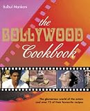 The Bollywood Cookbook: The Glamour World of the Actors and Over 75 of Their Favourite Recipes