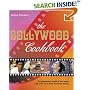 The Bollywood Cookbook: The Glamour World of the Actors and Over 75 of Their Favourite Recipes