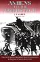 Amiens to the Armistice: The B E F in the Hundred Days' Campaign, 8 August - 11 Novemeber 1918