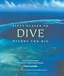 Fifty Places to Dive Before You Die: Diving Experts Share the World's Greatest Destinations