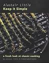 Keep it Simple: Fresh Look at Classic Cooking