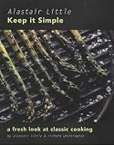 Keep it Simple: Fresh Look at Classic Cooking