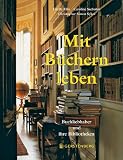 Mit B�chern leben: Buchliebhaber und ihre Bibliotheken