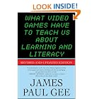 Click here to buy What Video Games Have to Teach Us About Learning and Literacy. Second Edition: Revised and Updated Edition by  James Paul Gee.