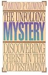 The Unfolding Mystery Discovering Christ in the Old Testament