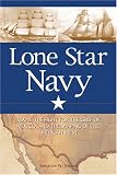 Lone Star Navy: Texas, the Fight for the Gulf of Mexico, and the Shaping of the American West