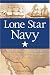 Lone Star Navy: Texas, the Fight for the Gulf of Mexico, and the Shaping of the American West
